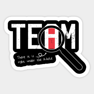 I Found The I In Team, There it is right under the A-whole Sticker